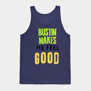 Bustin makes me feel good (text) Tank Top